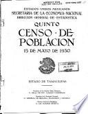 Quinto censo de población, 15 de mayo de 1930 ...: t.XXV. Estado de Sinaloa.1935; t.XXVI. Estado de Sonora.1934. t.XXVII. Estado de Tabasco.1935; t. XXVIII. Estado de Tamauipas.1935