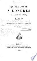 Quinze jours à Londres, à la fin de 1815, par m. ***.