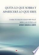 Quita lo que sobra y aparecerá lo que eres. Cuida tu salud. Elige ser feliz. Mira a las estrellas