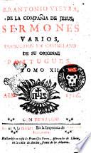 R.P. Antonio Vieyra, de la Compania de Jesus, Sermones varios, traducidos en castellano de su original portugues. Tomo primero [-XXI]