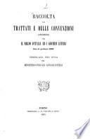 Raccolta dei trattati e delle convenzioni conchiuse fra il Regno d'Italia ed i governi esteri