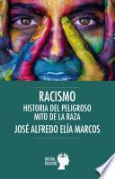 Racismo: Historia del peligroso mito de la raza