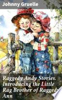 Raggedy Andy Stories. Introducing the Little Rag Brother of Raggedy Ann