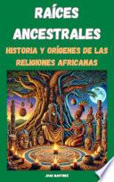 Raíces Ancestrales: Historia y Orígenes de las Religiones Africanas