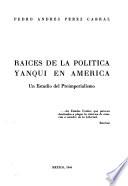 Raíces de la política yanqui en América