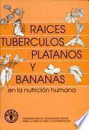 Raices, tuberculos, platanos y bananas en la nutricion humana