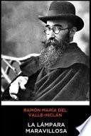 Ramón María del Valle-Inclán - La Lámpara Maravillosa