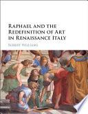 Raphael and the Redefinition of Art in Renaissance Italy