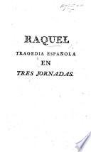 Raquel: tragedia Española en tres jornadas [and in verse. By V. A. García de la Huerta.]