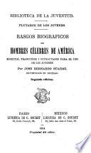 Rasgos biograficos de hombres célebres de América, escritos, traducidos i estractados para el uso de los jovenes