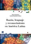 Razón, lenguaje y reconocimiento en América Latina