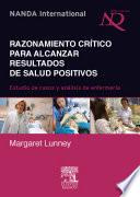 Razonamiento crítico para alcanzar resultados de salud positivos. Estudio de casos y análisis de enfermería © 2011 + página web