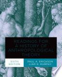 Readings for a History of Anthropological Theory, Sixth Edition