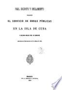 Real decreto y reglamento reorganizando el servicio de obras públicas en la isla de Cuba y dictando reglas para su ejecución