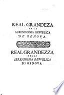 Real grandeza dela serenissima republica de Genoua: escrita en lengua española por d. Luis de Gongora, Alcasar, e Pempicileon, y despues añadida, y traducida en lengua italiana por Carlos Esperon ... Real grandezza della serenissima republica di Genoua. Scritta in lingua spagnuola da d. Luis de Gongora, Alcasar, e Pempicileon, e poi aggionta, e tradotta nella lingua italiana da Carlo Sperone ..