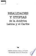 Realidades y utopías de la América Latina y el Caribe
