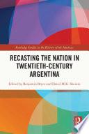 Recasting the Nation in Twentieth-Century Argentina