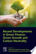 Recent Developments in Green Finance, Green Growth and Carbon Neutrality