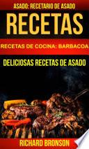 Recetas: Asado: Deliciosas Recetas de Asado. Recetario de Asado (Recetas de cocina: Barbacoa)