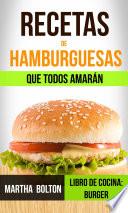 Recetas de hamburguesas que todos amarán (Libro de cocina: Burger)