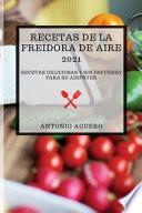 RECETAS DE LA FREIDORA DE AIRE 2021 (AIR FRYER RECIPES 2021 SPANISH EDITION)