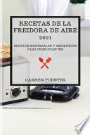 RECETAS DE LA FREIDORA DE AIRE 2021 (AIR FRYER RECIPES 2021 SPANISH EDITION)