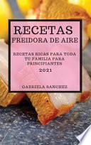 Recetas Freidora de Aire 2021 (Air Fryer Recipes Spanish Edition)
