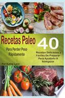 Recetas Paleo para Perder Peso Rápidamente: 40 Recetas Deliciosas y Fáciles de Preparar para Ayudarlo a Adelgazar