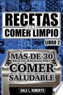Recetas para Comer Limpio: Más de 30 recetas sencillas para comer saludable (Libro 2)