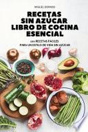 RECETAS SIN AZÚCAR LIBRO DE COCINA ESENCIAL