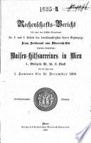Rechenschaftsbericht des unter dem höchsten Protectorate Sr. k. und k. Hoheit des durchlauchtigsten Herrn Erzherzogs Franz Ferdinand von Oesterreich-Este stehenden katholischen Waisen-Hilfsvereines in Wien