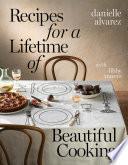Recipes for a Lifetime of Beautiful Cooking