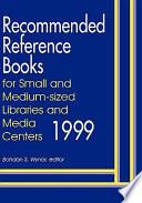 Recommended Reference Books for Small and Medium Sized Libraries and Media Centers, 1999