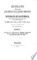 Recopilación de las leyes emitidas por el gobierno democratico de la república de Guatemala