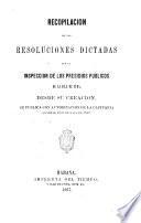 Recopilacion de las resoluciones dictades por la Inspeccion de los presidios publicos desde su creacion