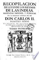 Recopilacion de leyes de los reynos de las Indias