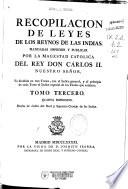 Recopilación de Leyes de los Reynos de las Indias mandadas imprimir y publicar por...Carlos II...Va dividida en tres tomos, con el indice general, y al principio de cada tomo el indice especial de los títulos que contiene