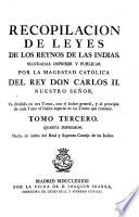 Recopilacion de leyes de los reynos de las Indias, mandadas imprimir y publicar pro la Magestad católica del rey don Cárlos II. nuestro señor ... 4. impression. Hecha de órden del Real y supremo consejo de las Indias. Madrid, La viuda de d. J. Ibarra, impresora, 1791