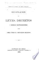 Recopilacion de leyes, decretos i demas disposiciones sobre obras públicas i privilejios esclusivos