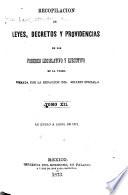 Recopilación de leyes, decretos y providencias de los poderes legislative y ejecutivo de las union