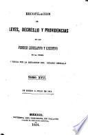Recopilacion de leyes, decretos y providencias de los poderes legislativo y ejecutivo de la Union ...