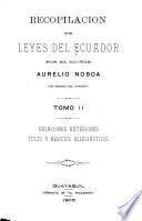 Recopilación de leyes del Ecuador: Relaciones exteriores, culto y negocios eclesiasticos. [1821-1899