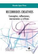 Recorridos creativos: conceptos, reflexiones, narraciones y críticas