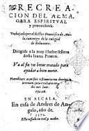 Recreacion del alma. Obra espiritual y prouechosa. Trabajada por el doctor Francisco de Auila, canonigo de la colegial de Belmonte. ... Va al fin vn breue tratado para ayudar a bien morir. ..