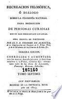 Recreacion filosófica, ó, Diálogo sobre la filosofía natural para instruccion de personas curiosas que no han frequentado las aulas
