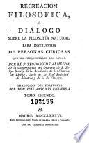 Recreacion filosófica, ó, Diálogo sobre la filosofía natural para instruccion de personas curiosas que no han frequentado las aulas