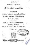 Recreaciones del hombre sensible ó Colección de sucesos verdaderos y ejemplos sublimes de virtud, conformes a las máximas de la sana moral