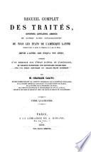 Recueil complet des traités, conventions, capitulations, armistices et autres actes diplomatiques de tous les états de l'Amérique latine,... depuis 1493 jusqu'à nos jours