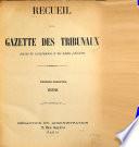 Recueil de la Gazette des tribunaux