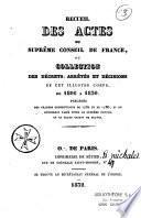 Recueil des actes du Suprême Conseil de France, ou Collection des décrets, arrêtés et décisions de cet illustre corps, de 1806 à 1830